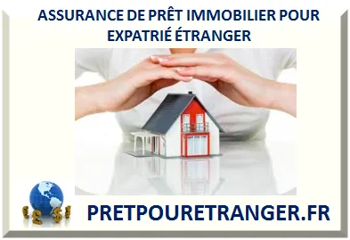 ASSURANCE DE PRÊT IMMOBILIER POUR EXPATRIÉ ÉTRANGER